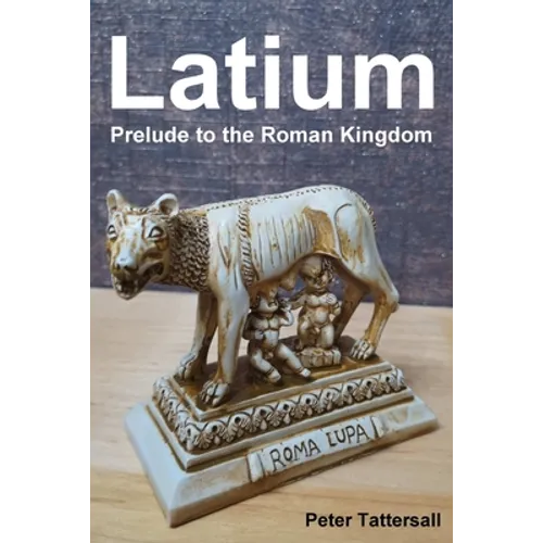 Latium: Prelude to the Roman Kingdom - Paperback