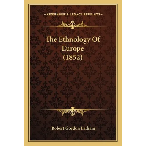 The Ethnology Of Europe (1852) - Paperback