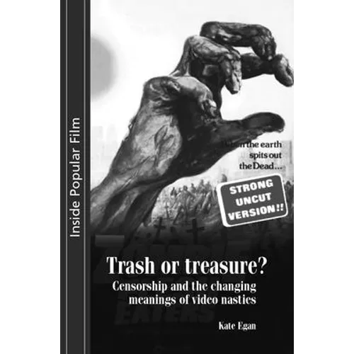 Trash or Treasure: Censorship and the Changing Meanings of the Video Nasties - Paperback