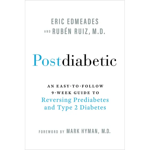 Postdiabetic: An Easy-To-Follow 9-Week Guide to Reversing Prediabetes and Type 2 Diabetes - Paperback