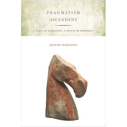 Pragmatism Ascendent: A Yard of Narrative, a Touch of Prophecy - Paperback
