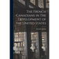 The French Canadians in the Development of the United States - Paperback