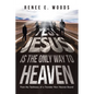 Yes! Jesus Is the Only Way to Heaven: From the Testimony of a Traveler Now Heaven Bound - Paperback