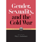 Gender, Sexuality, and the Cold War: A Global Perspective - Paperback