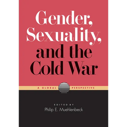 Gender, Sexuality, and the Cold War: A Global Perspective - Paperback