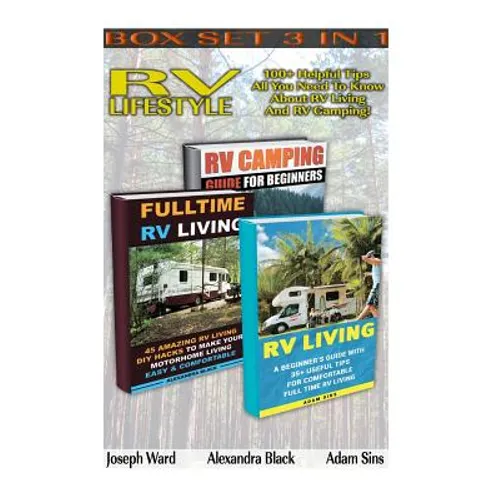 RV Lifestyle BOX SET 3 IN 1: 100+ Helpful Tips - All You Need To Know About RV Living And RV Camping!: (rv living for beginners, rv living secrets, - Paperback