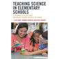 Teaching Science in Elementary Schools: 50 Dynamic Activities That Encourage Student Interest in Science - Paperback