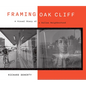Framing Oak Cliff: A Visual Diary from a Dallas Neighborhood Volume 1 - Hardcover