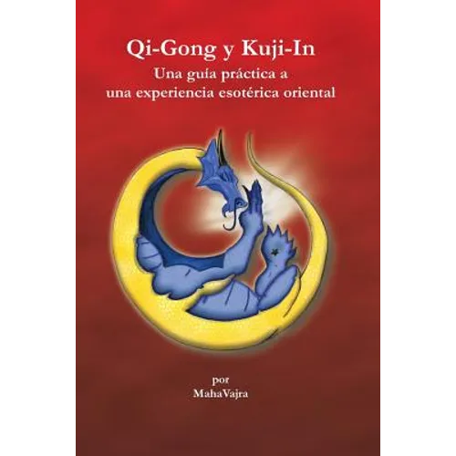 Qi-Gong y Kuji-In: Una guia practica a una experiencia esoterica oriental - Paperback