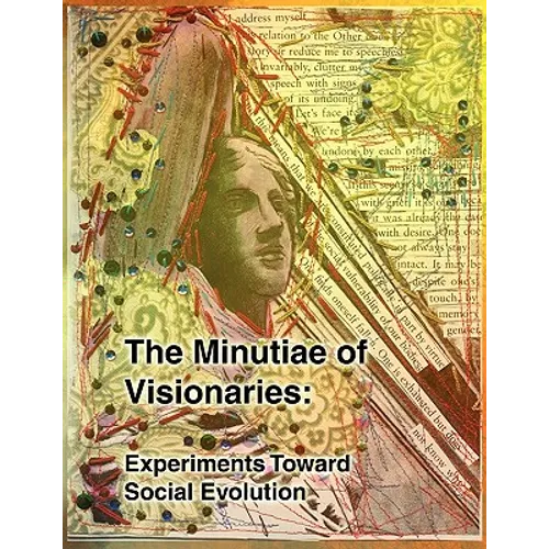 The Minutiae of Visionaries: Experiments Toward Social Evolution - Paperback