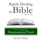 Rightly Dividing the Bible Volume Two: Unwrapping Dispensational Truth - Paperback
