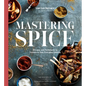 Mastering Spice: Recipes and Techniques to Transform Your Everyday Cooking: A Cookbook - Hardcover