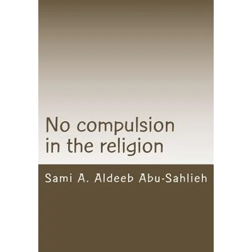 No Compulsion in the Religion: Interpretation of the Quranic Verse 2:256 Through the Centuries - Paperback