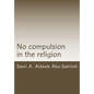 No Compulsion in the Religion: Interpretation of the Quranic Verse 2:256 Through the Centuries - Paperback