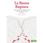 La Buena Ruptura: Cómo convertir una pérdida desoladora en lo mejor que te ha pasado - Paperback