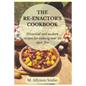 The Reenactor's Cookbook: Historical and Modern Recipes For Cooking Over an Open Fire - Paperback