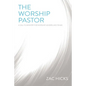 The Worship Pastor: A Call to Ministry for Worship Leaders and Teams - Paperback