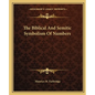 The Biblical and Semitic Symbolism of Numbers - Paperback