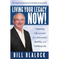 Living Your Legacy Now!: Inspiring Life Lessons for a Successful, Healthy, and Fulfilling Life - Paperback
