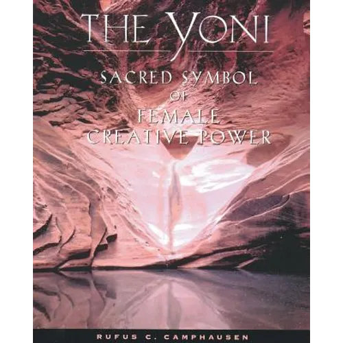 The Yoni: Sacred Symbol of Female Creative Power - Paperback