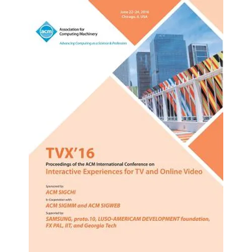 TVX 16 ACM International Conference on Interactive Experiences for TV and Online Video - Paperback