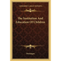 The Institution and Education of Children - Paperback