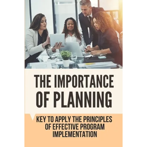 The Importance Of Planning: Key To Apply The Principles Of Effective Program Implementation - Paperback