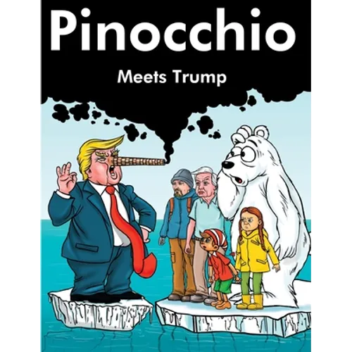 Pinocchio Meets Trump: David Attenborough, Greta Thunberg, Paul Nicklen and Pinocchio meet the Ex President and Trump - Hardcover