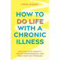 How to Do Life with a Chronic Illness: Reclaim Your Identity, Create Independence, and Find Your Way Forward - Paperback