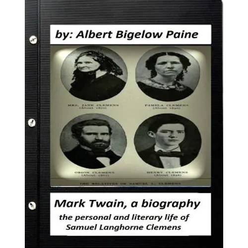 Mark Twain: A Biography, 4 volumes (1912) by Albert Bigelow Paine (ILLUSTRATED): the personal and literary life of Samuel Langhorne Clemens - Paperback