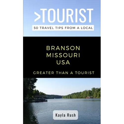 GREATER THAN A TOURIST- Branson Missouri USA: 50 Travel Tips from a Local - Paperback