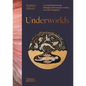 Underworlds: A Compelling Journey Through Subterranean Realms, Real and Imagined - Hardcover