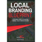 Local Branding Blueprint: A Strategic Guide to Increasing Visibility, Trust & Market Authority - Paperback