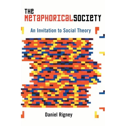 The Metaphorical Society: An Invitation to Social Theory - Paperback