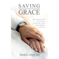 Saving Grace: What Patients Teach Their Doctors about Life, Death, and the Balance in Between - Paperback