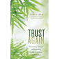 Trust Again: Overcoming Betrayal and Regaining Health, Confidence, and Happiness - Paperback