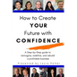 How to Create Your Future with Confidence - Paperback