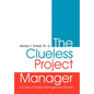 The Clueless Project Manager: A Case of Project Management Reality - Hardcover
