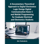 A Documentary Theoretical Approach to Digital Electronics Logic Design Digital Communication Basic C and Matlab Programming for Graduate Electrical an - Paperback