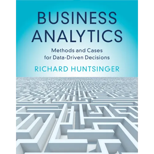 Business Analytics: Methods and Cases for Data-Driven Decisions - Paperback