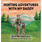 Hunting Adventures With My Daddy - Hardcover
