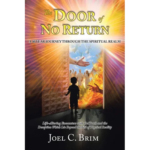The Door of No Return: A 40 Year Journey Through the Spiritual Realm: Life-Altering Encounters With the Truth and the Deception Which Lie Beyond the V - Paperback