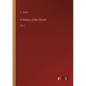 A History of the Church: Vol. I - Paperback