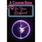 A Coupon Book for Your Boyfriend: 25 Sexy and Romantic Coupons for Him: Sex Coupons and 10 Blank Coupons for Extra Fun and Excitement - Paperback