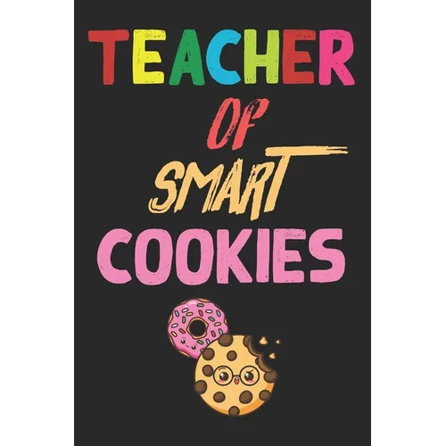 Teacher Of Smart Cookies: Teacher Appreciation Gift, Teacher Thank You Gift, Teacher End of the School Year Gift, Birthday Gift for Teachers, Te - Paperback