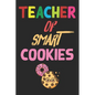Teacher Of Smart Cookies: Teacher Appreciation Gift, Teacher Thank You Gift, Teacher End of the School Year Gift, Birthday Gift for Teachers, Te - Paperback