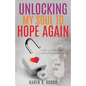 Unlocking My Soul to Hope Again - Paperback