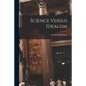 Science Versus Idealism - Paperback