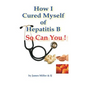 How I Cured Myself of Hepatitis B - Paperback