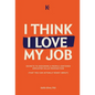 I Think I Love My Job - Hardcover
